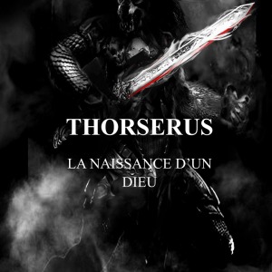 Thorserus : La naissance d’un dieu (Tome 1)